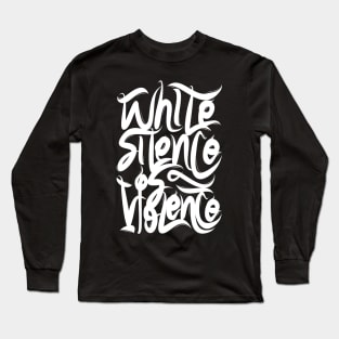 White Silence Is Violence Long Sleeve T-Shirt